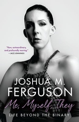 Me, Myself, They: Life Beyond the Binary by Ferguson, Joshua M. [Paperback]