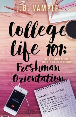 COLLEGE LIFE 101: FRESHMAN ORIENTATION (THE COLLEGE LIFE By J. B. Vample **NEW**