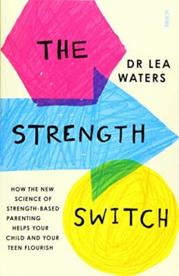 The Strength Switch: how the new science of strength-based parenting helps you,