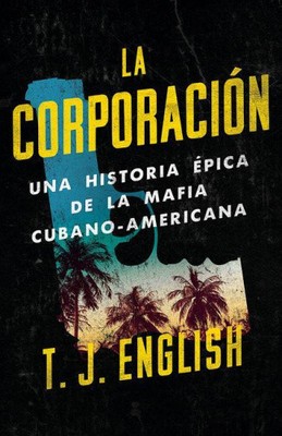 La Corporación / The Corporation: Una Historia Épica de la Mafia Cubano