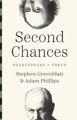Second Chances: Shakespeare and Freud, Phillips, Adam