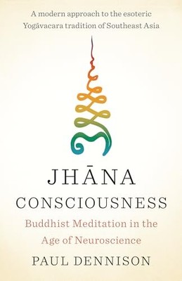 Jhana Consciousness: Buddhist Medita..., Dennison, Paul