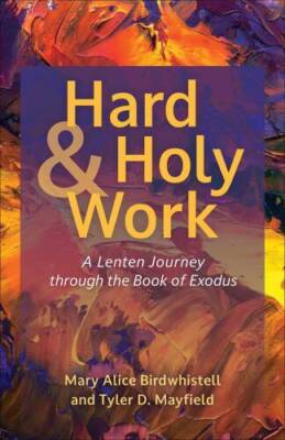 Hard and Holy Work: A Lenten Journey through the Book of Exodus - GOOD