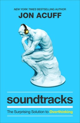 Soundtracks - The Surprising Solution to Overthinking by Acuff, Jon [Hardback]