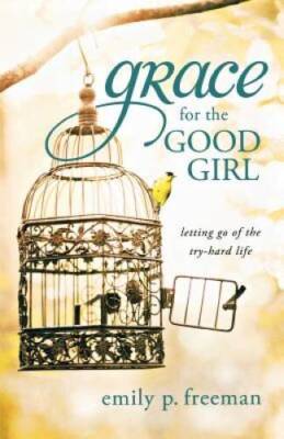 Grace for the Good Girl: Letting Go of the Try-Hard Life - Paperback - GOOD
