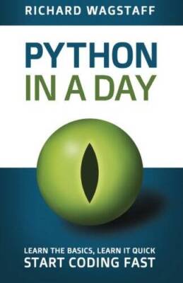 Python In A Day: Learn The Basics, Learn It Quick, Start Coding Fast - VERY GOOD