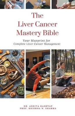 Ankita Kashyap Prof Krishna N Sharma The Liver Cancer Mastery Bible (Tascabile)