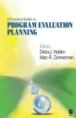 A PRACTICAL GUIDE TO PROGRAM EVALUATION PLANNING: THEORY By Debra J. Holden