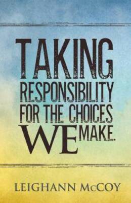 Taking Responsibility for the Choices We Make - Paperback - GOOD