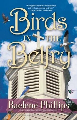 Birds in the Belfry (All Gods Creatures) - Paperback By Raelene Phillips - GOOD