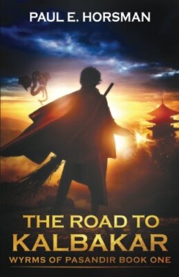 The Road to Kalbakar: Wyrms of Pasandir: Volume 1, Horsman 9789491730276 New-,