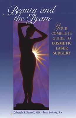 Beauty and the Beam: The Complete Guide to Cosmetic Laser Surgery