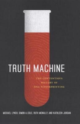 Truth Machine ? The Contentious History of DNA Fingerprinting