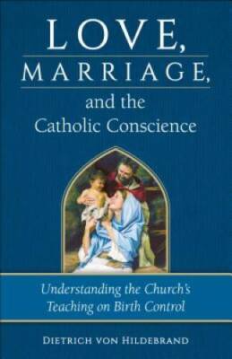 Love, Marriage, and the Catholic Conscience: Understanding the Churc - VERY GOOD