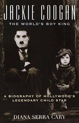 Jackie Coogan: The World's Boy King: A Biograph, Cary.+