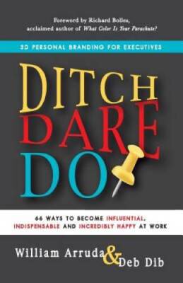 Ditch, Dare, Do: 3D Personal Branding for Executives - Paperback - VERY GOOD