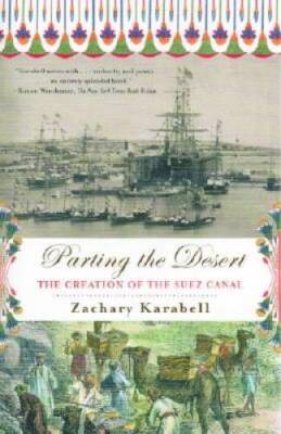 Parting the Desert: The Creation of the Suez Canal - Paperback - GOOD