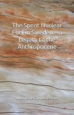 THE SPENT NUCLEAR FUEL IN SWEDEN - A LEGACY TO THE By De Campos Antonio Pereira