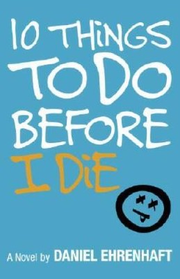 10 Things to Do Before I Die - Paperback By Ehrenhaft, Daniel - VERY GOOD
