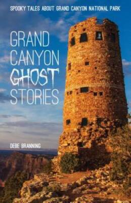 Grand Canyon Ghost Stories - Paperback By Debe Branning - GOOD