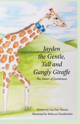 JAYDEN THE GENTLE, TALL & GANGLY GIRAFFE: THE POWER OF By Lisa Sharon BRAND NEW