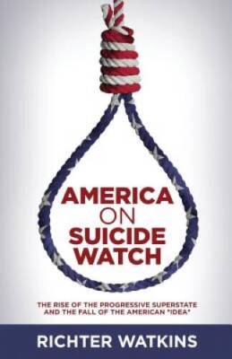 America On Suicide Watch: The Rise Of The Progressive Superstate And The  - GOOD