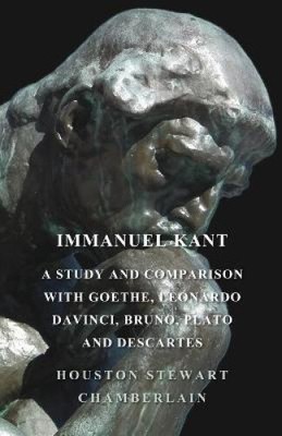 Immanuel Kant, A Study And Comparison With Goethe, Leonardo Davinci, Bruno,