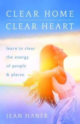 Clear Home, Clear Heart: Learn to Clear the Energy of People & Places - GOOD