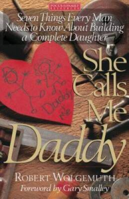 She Calls Me Daddy: Seven Things Every Man Needs to Know About Building a - GOOD
