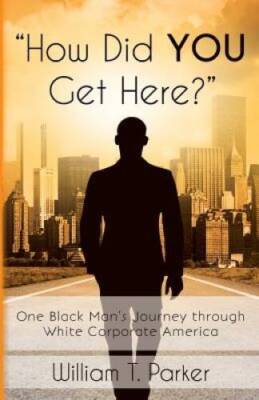 How Did You Get Here: One Black Mans Journey through White Corporate  - GOOD
