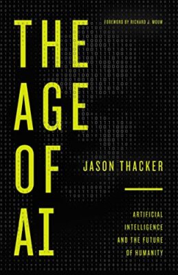 Age of AI: Artificial Intelligence an..., Jason Thacker