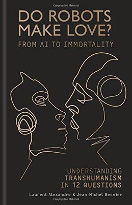 Do Robots Make Love?: From AI to Immortality ? Understanding Transhumanism in 12