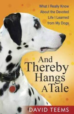 And Thereby Hangs a Tale: What I Really Know About the Devoted Life  - VERY GOOD