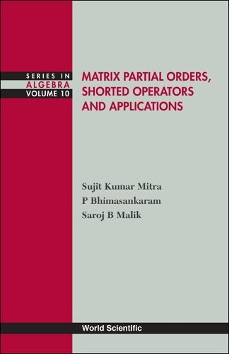 Sujit Kumar Mitra Saroj B Mali Matrix Partial Orders, Shorted Operators (ReliÃ©)