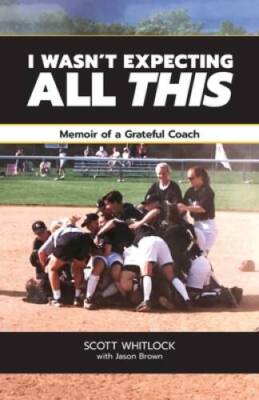 I Wasnt Expecting All This: Memoir of a Grateful Coach - Paperback - GOOD