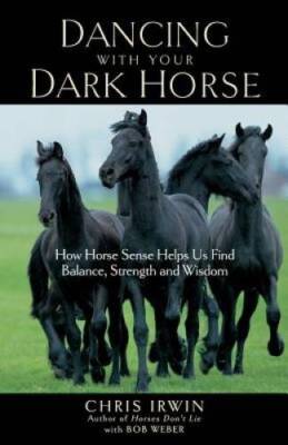 Dancing with Your Dark Horse: How Horse Sense Helps Us Find Balance, Stre - GOOD