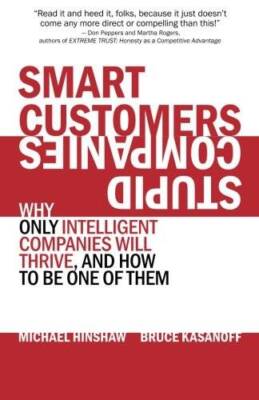 Smart Customers, Stupid Companies: Why Only Intelligent Companies Wi - VERY GOOD