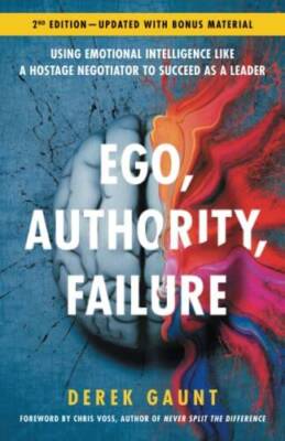 Ego, Authority, Failure: Using Emotional Intelligence like a Hostage Nego - GOOD