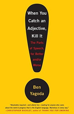 When You Catch an Adjective, Kill It: The Parts of Speech, for Better and/or Wo
