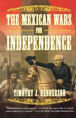 Timothy J. Henderson The Mexican Wars for Independence (Tapa blanda)