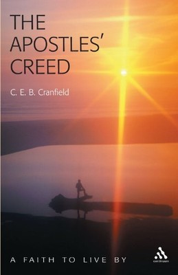 THE APOSTLES' CREED: A FAITH TO LIVE BY By C. E. B. Cranfield **BRAND NEW**