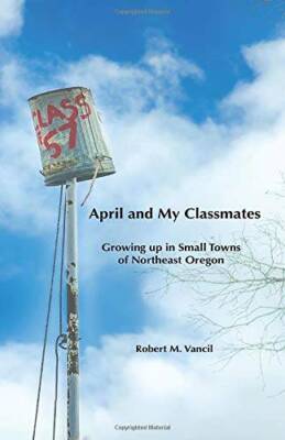 April and My Classmates: Growing Up in Small Towns of Northeast Oregon - GOOD
