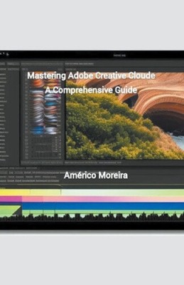 Mastering Adobe Creative Cloud by Moreira, Américo
