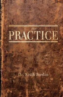The Practice - Paperback By Jordan, Dr. Keith - GOOD