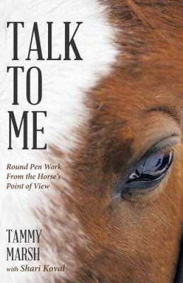 Talk To Me: Round Pen Work From the Horse's Point of View - Paperback - GOOD