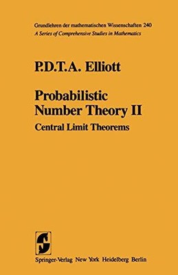 PROBABILISTIC NUMBER THEORY II: CENTRAL LIMIT THEOREMS By P.d.t.a. Elliott *VG+*