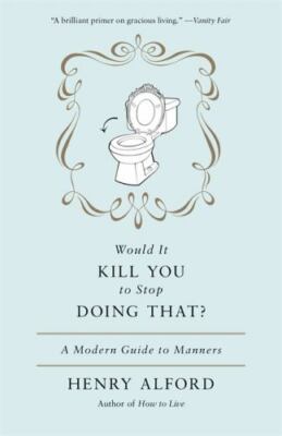Would It Kill You to Stop Doing That: A Mod- 044655765X, Henry Alford, paperback