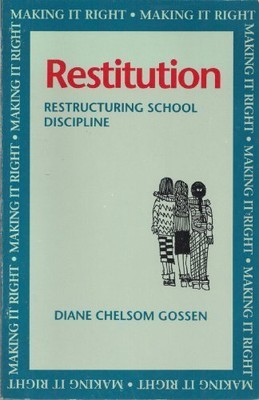 RESTITUTION: RESTRUCTURING SCHOOL DISCIPLINE By Diane C. Gossen **Excellent**
