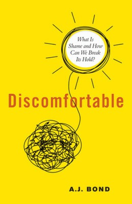 Discomfortable: What Is Shame and How Can We Break Its Hold? by A. J. Bond