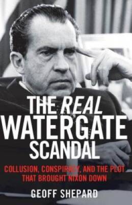 The Real Watergate Scandal: Collusion, Conspiracy, and the Plot That Brou - GOOD